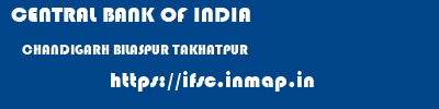 CENTRAL BANK OF INDIA  CHANDIGARH BILASPUR TAKHATPUR   ifsc code